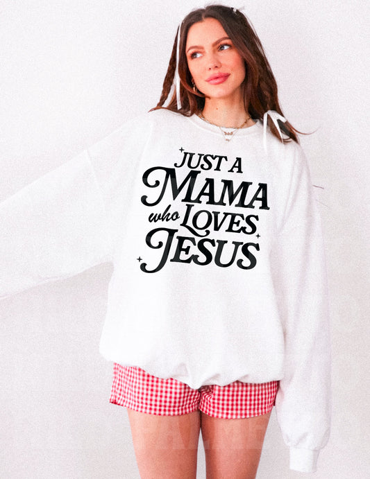 JUST A MAMA WHO LOVES JESUS SWEATSHIRT