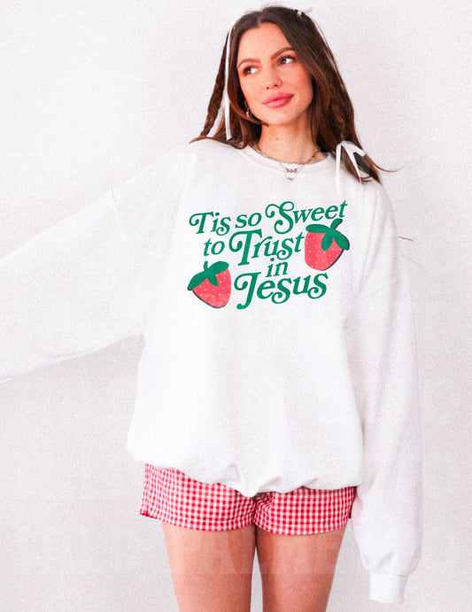 TIS SO SWEET TO TRUST IN JESUS SWEATSHIRT