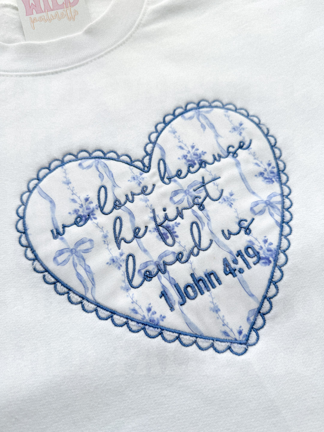 WE LOVE BECAUSE HE FIRST LOVED US EMBROIDERED SWEATSHIRT *CUSTOMIZABLE*