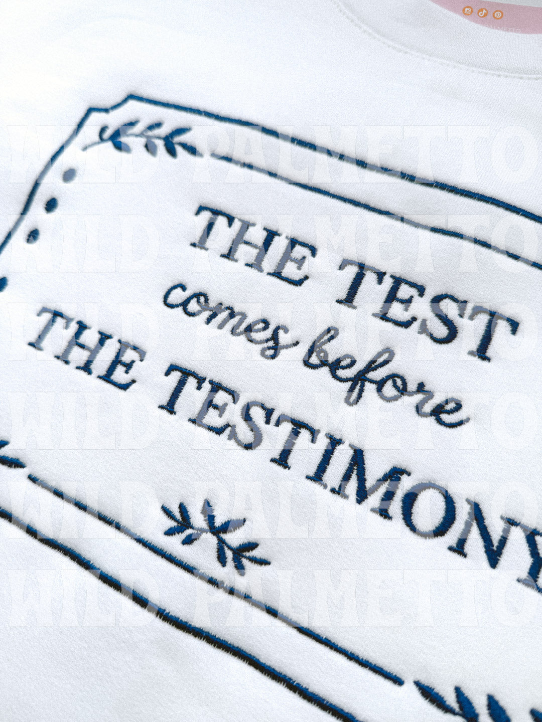THE TEST COMES BEFORE THE TESTIMONY EMBROIDERED SWEATSHIRT *CUSTOMIZABLE*