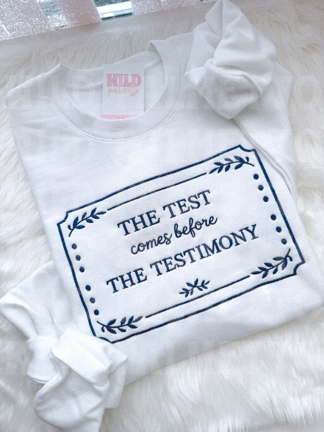THE TEST COMES BEFORE THE TESTIMONY EMBROIDERED SWEATSHIRT *CUSTOMIZABLE*