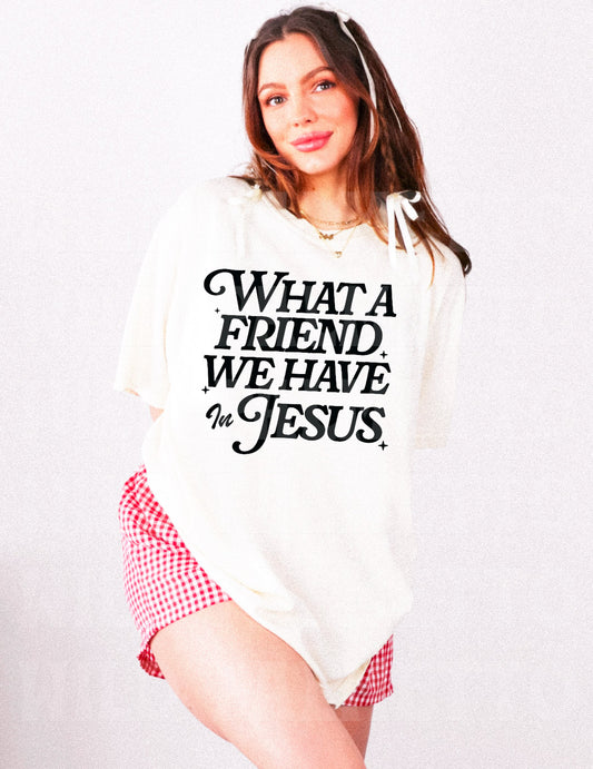 WHAT A FRIEND WE HAVE IN JESUS TEE