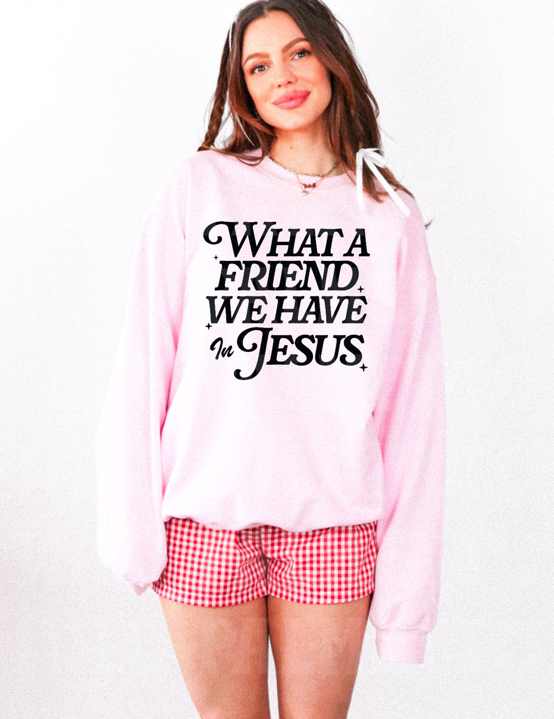 WHAT A FRIEND WE HAVE IN JESUS SWEATSHIRT